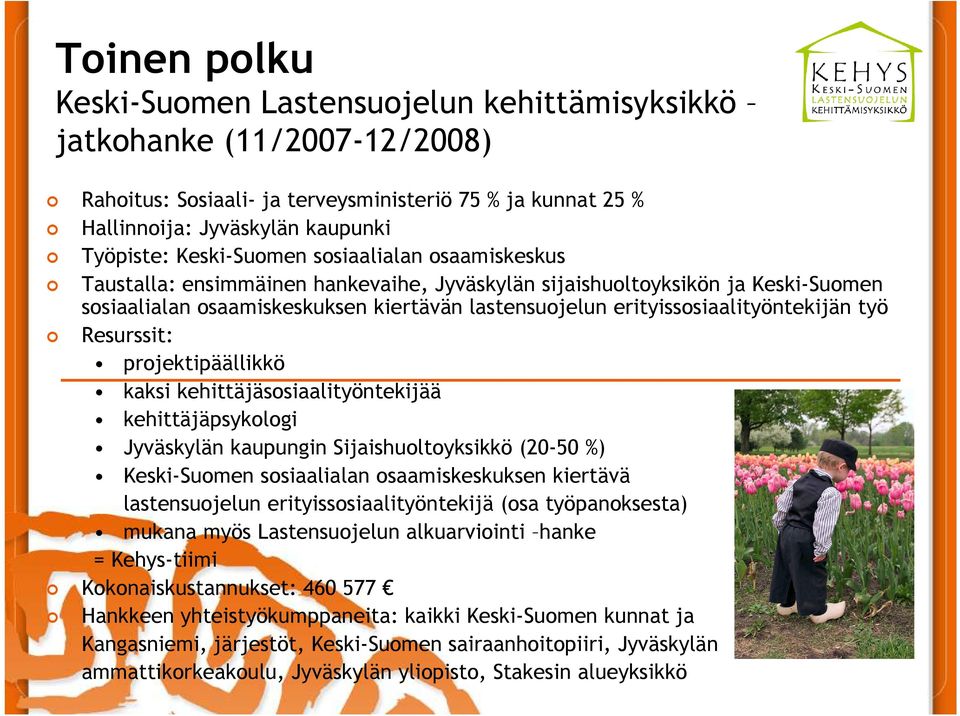 erityissosiaalityöntekijän työ Resurssit: projektipäällikkö kaksi kehittäjäsosiaalityöntekijää kehittäjäpsykologi Jyväskylän kaupungin Sijaishuoltoyksikkö (20-50 %) Keski-Suomen sosiaalialan