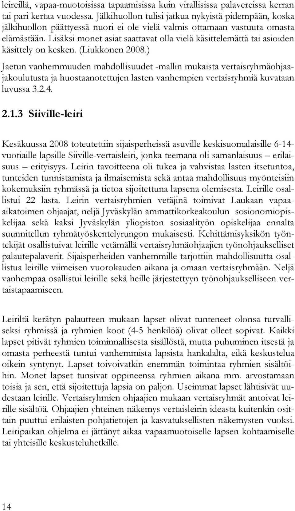 Lisäksi monet asiat saattavat olla vielä käsittelemättä tai asioiden käsittely on kesken. (Liukkonen 2008.