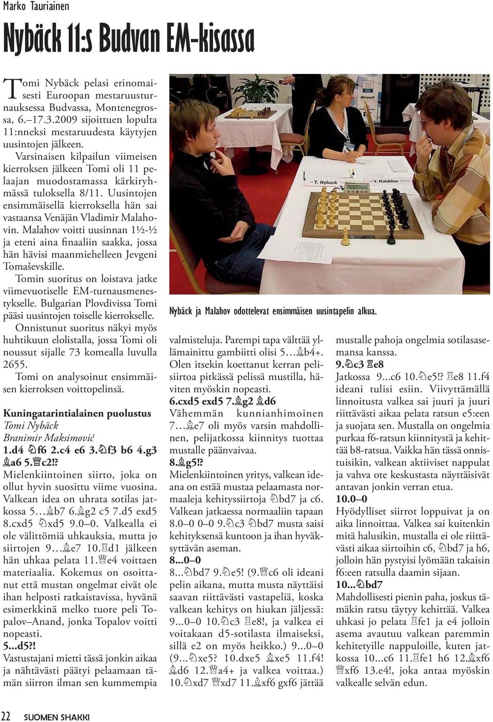 Uusintojen ensimmäisellä kierroksella hän sai vastaansa Venäjän Vladimir Malahovin. Malahov voitti uusinnan 1½-½ ja eteni aina finaaliin saakka, jossa hän hävisi maanmiehelleen Jevgeni Tomaševskille.