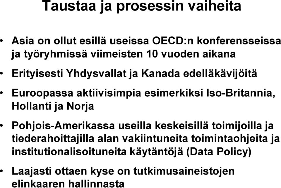 ja Norja Pohjois-Amerikassa useilla keskeisillä toimijoilla ja tiederahoittajilla alan vakiintuneita toimintaohjeita
