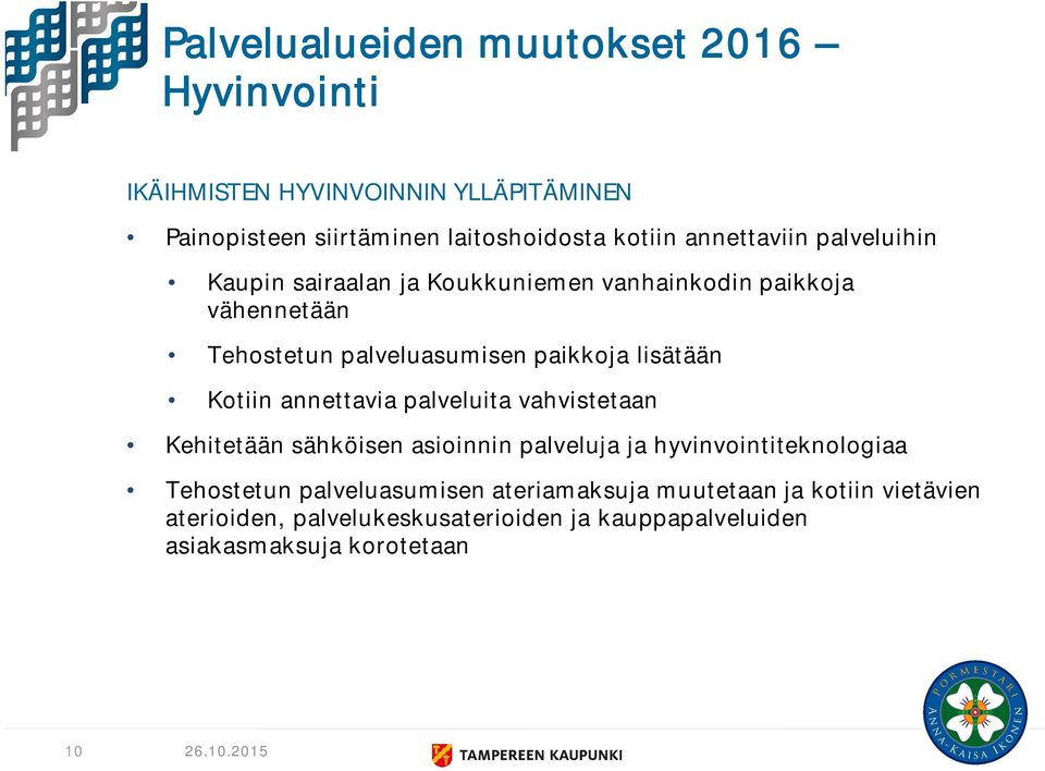 lisätään Kotiin annettavia palveluita vahvistetaan Kehitetään sähköisen asioinnin palveluja ja hyvinvointiteknologiaa Tehostetun