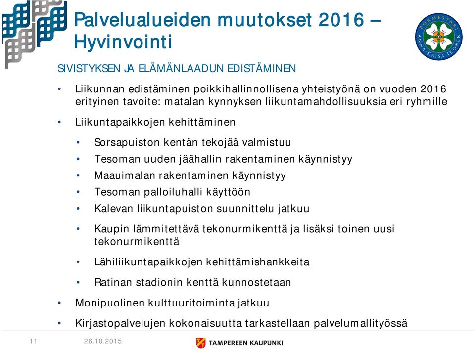 Maauimalan rakentaminen käynnistyy Tesoman palloiluhalli käyttöön Kalevan liikuntapuiston suunnittelu jatkuu Kaupin lämmitettävä tekonurmikenttä ja lisäksi toinen uusi