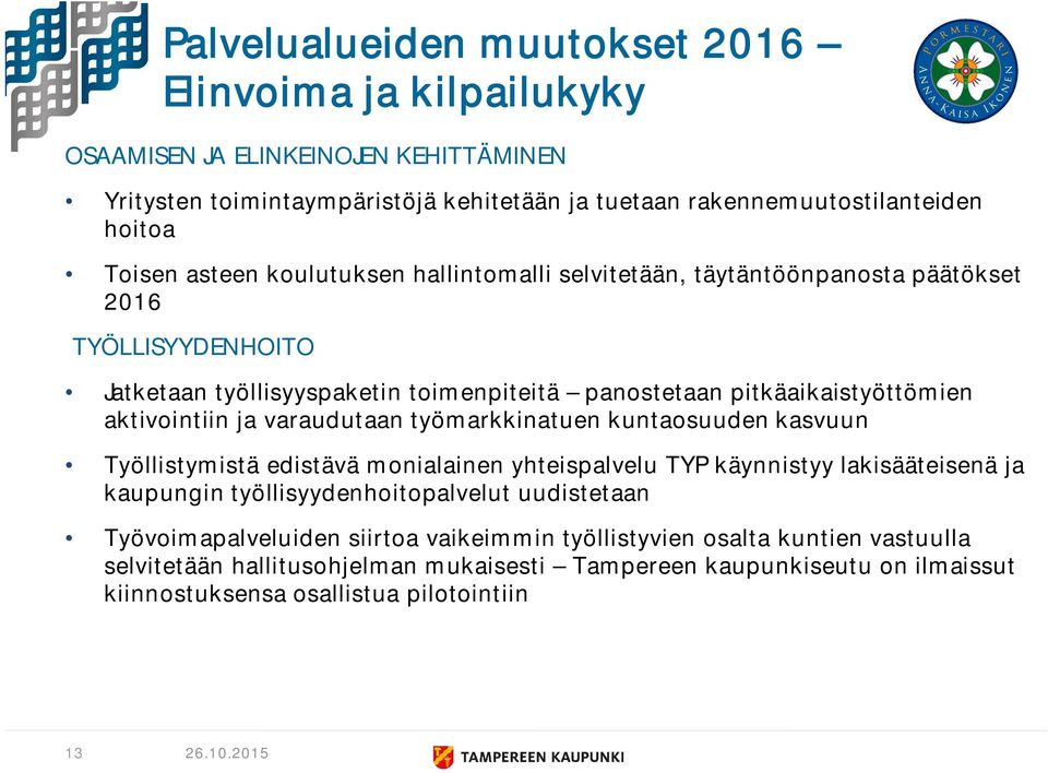 varaudutaan työmarkkinatuen kuntaosuuden kasvuun Työllistymistä edistävä monialainen yhteispalvelu TYP käynnistyy lakisääteisenä ja kaupungin työllisyydenhoitopalvelut uudistetaan