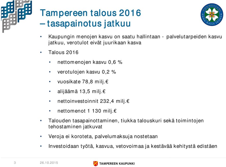 alijäämä 13,5 milj. nettoinvestoinnit 232,4 milj. nettomenot 1 130 milj.