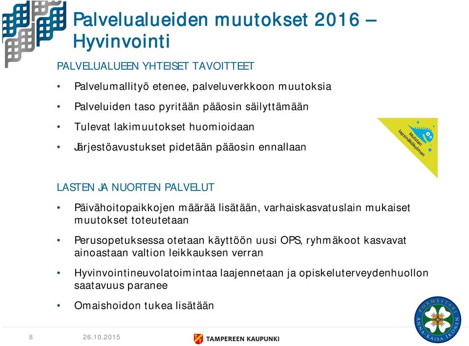 Päivähoitopaikkojen määrää lisätään, varhaiskasvatuslain mukaiset muutokset toteutetaan Perusopetuksessa otetaan käyttöön uusi OPS, ryhmäkoot