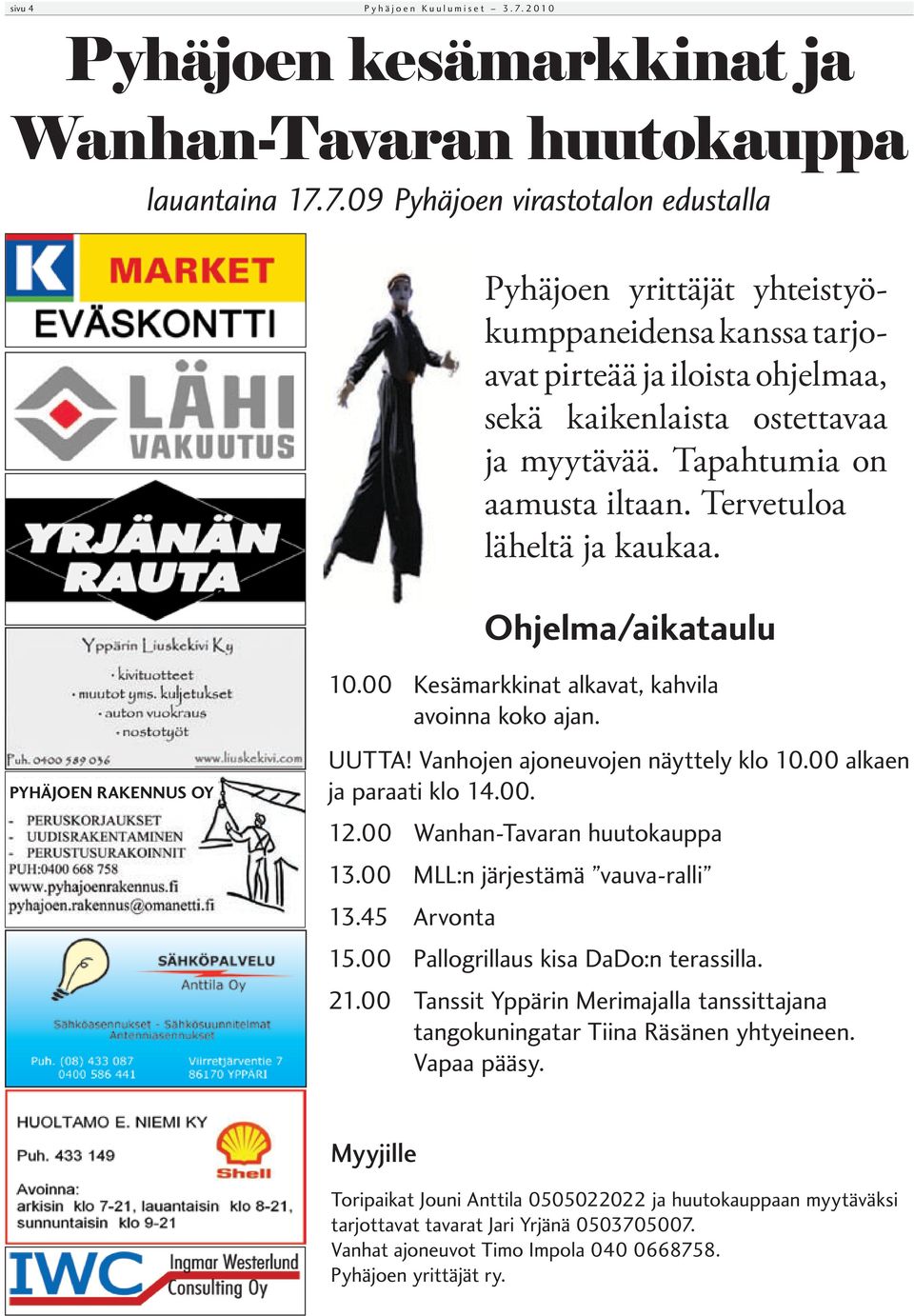 00 alkaen ja paraati klo 14.00. 12.00 Wanhan-Tavaran huutokauppa 13.00 MLL:n järjestämä vauva-ralli 13.45 Arvonta 15.00 Pallogrillaus kisa DaDo:n terassilla. 21.