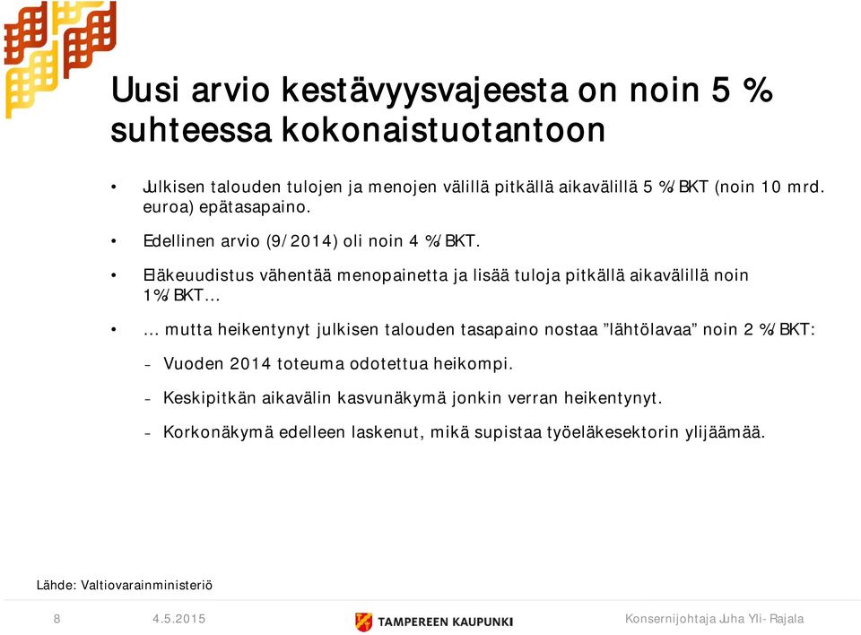 Eläkeuudistus vähentää menopainetta ja lisää tuloja pitkällä aikavälillä noin 1%/BKT mutta heikentynyt julkisen talouden tasapaino nostaa