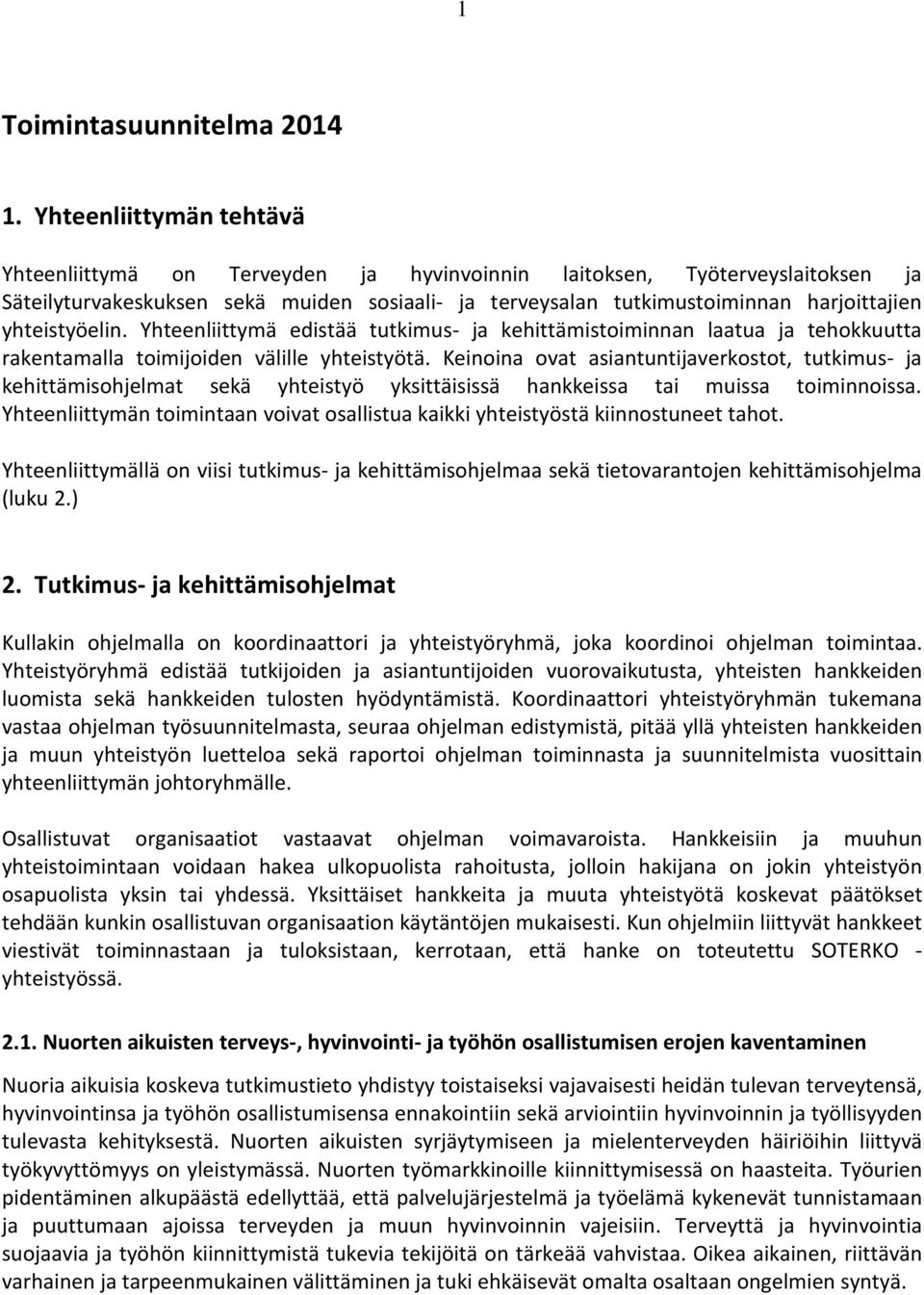 yhteistyöelin. Yhteenliittymä edistää tutkimus- ja kehittämistoiminnan laatua ja tehokkuutta rakentamalla toimijoiden välille yhteistyötä.