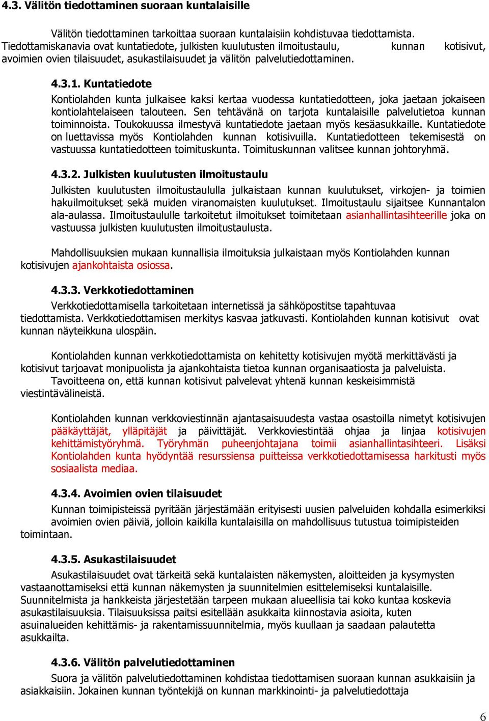 Kuntatiedote Kontiolahden kunta julkaisee kaksi kertaa vuodessa kuntatiedotteen, joka jaetaan jokaiseen kontiolahtelaiseen talouteen.