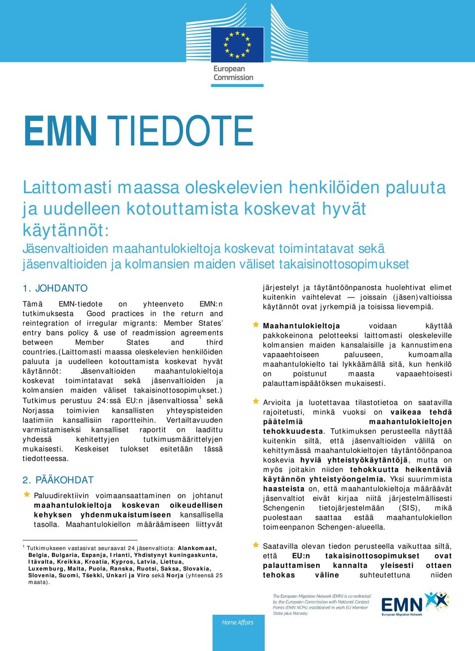 JOHDANTO Tämä EMN-tiedote on yhteenveto EMN:n tutkimuksesta Good practices in the return and reintegration of irregular migrants: Member States entry bans policy & use of readmission agreements