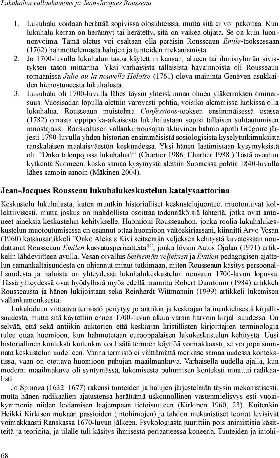 Jo 1700-luvulla lukuhalun tasoa käytettiin kansan, alueen tai ihmisryhmän sivistyksen tason mittarina.