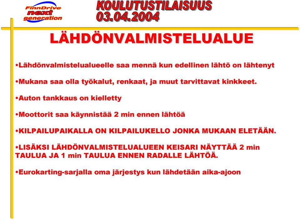 Auton tankkaus on kielletty Moottorit saa käynnistää 2 min ennen lähtöä KILPAILUPAIKALLA ON KILPAILUKELLO