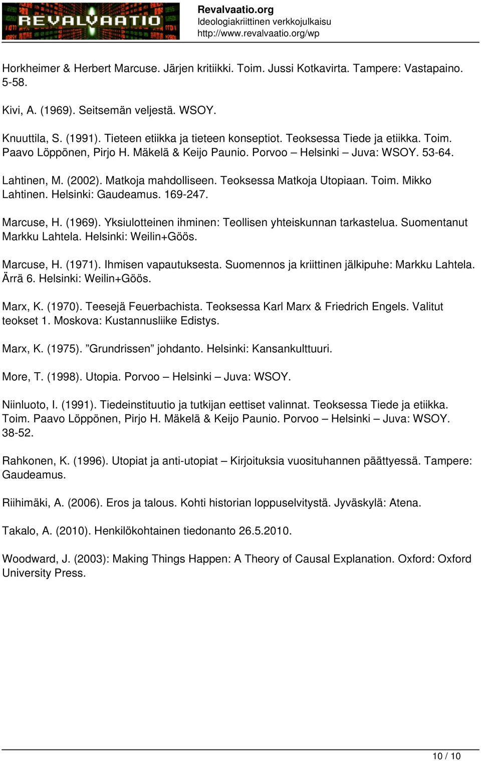 Matkoja mahdolliseen. Teoksessa Matkoja Utopiaan. Toim. Mikko Lahtinen. Helsinki: Gaudeamus. 169-247. Marcuse, H. (1969). Yksiulotteinen ihminen: Teollisen yhteiskunnan tarkastelua.