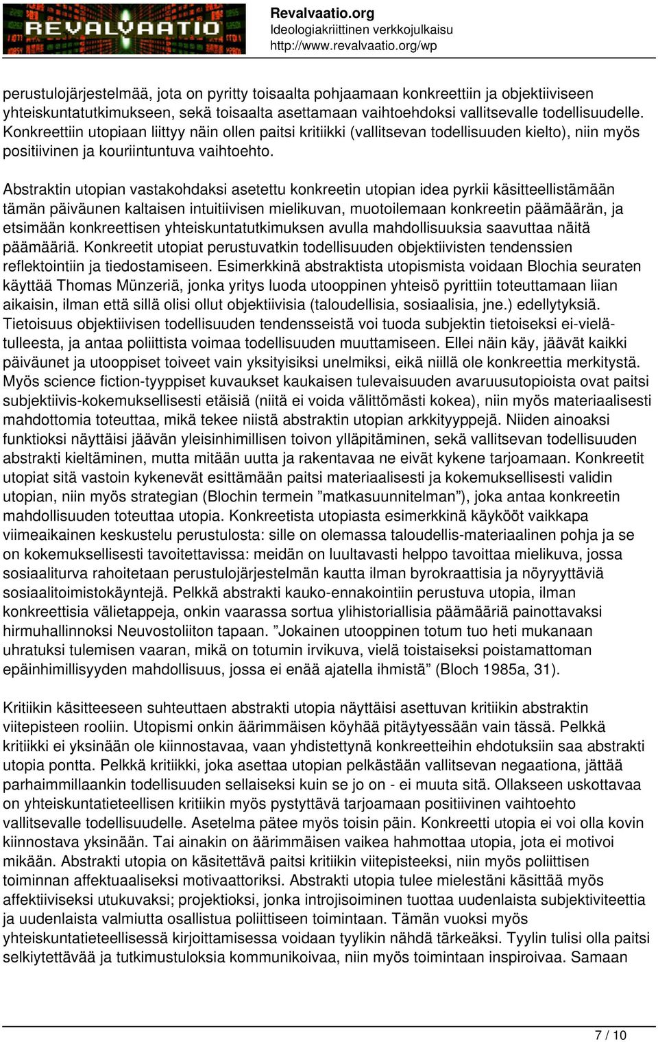 Abstraktin utopian vastakohdaksi asetettu konkreetin utopian idea pyrkii käsitteellistämään tämän päiväunen kaltaisen intuitiivisen mielikuvan, muotoilemaan konkreetin päämäärän, ja etsimään