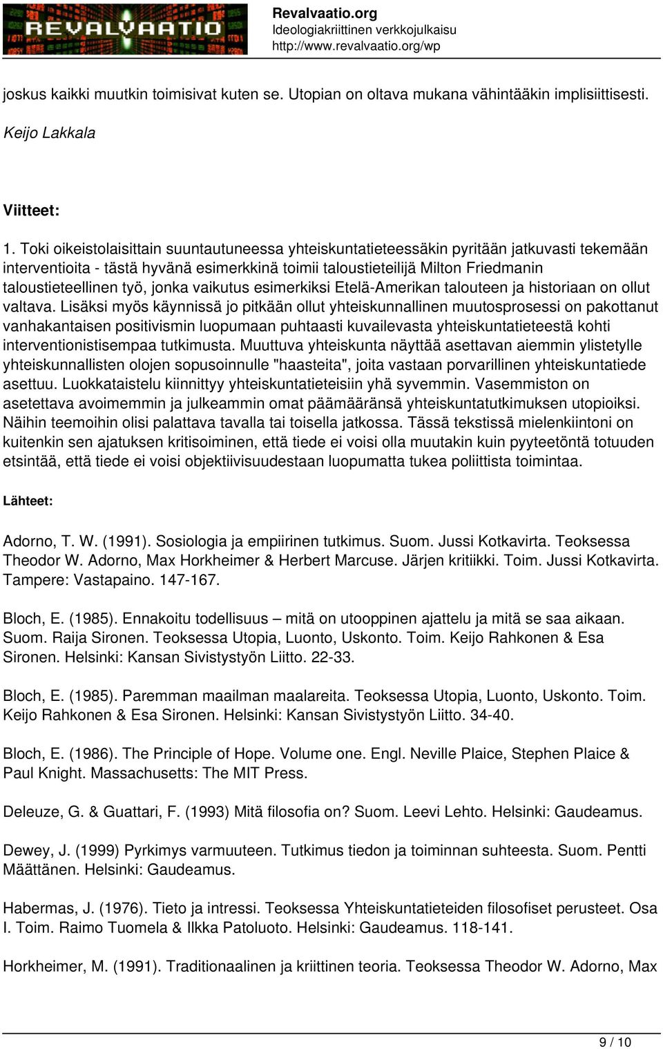 työ, jonka vaikutus esimerkiksi Etelä-Amerikan talouteen ja historiaan on ollut valtava.