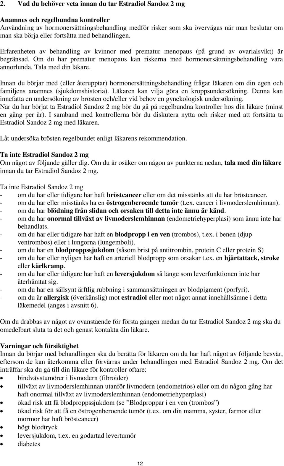 Om du har prematur menopaus kan riskerna med hormonersättningsbehandling vara annorlunda. Tala med din läkare.