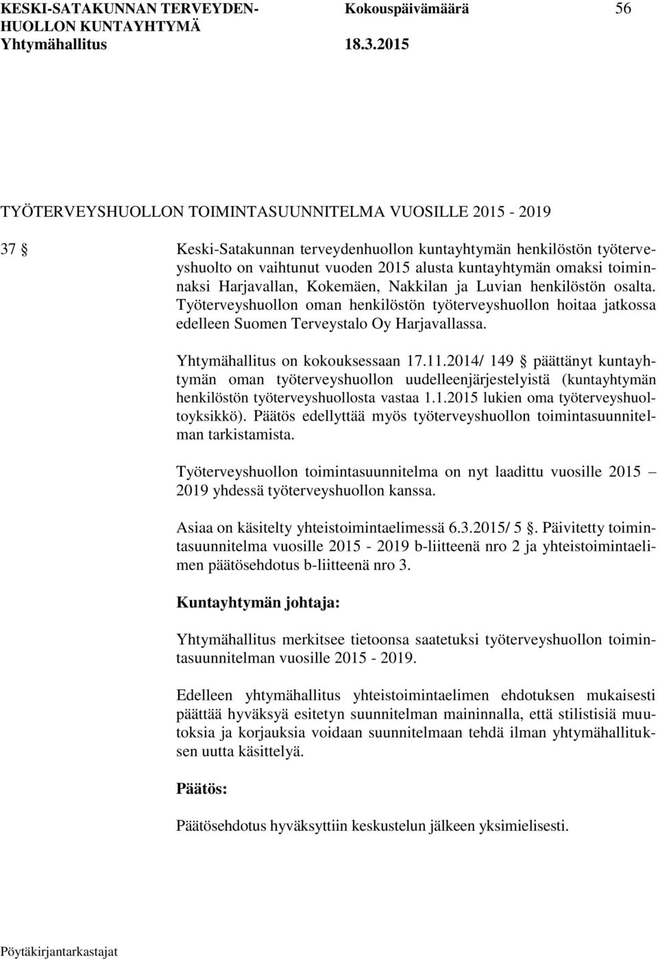 Työterveyshuollon oman henkilöstön työterveyshuollon hoitaa jatkossa edelleen Suomen Terveystalo Oy Harjavallassa. Yhtymähallitus on kokouksessaan 17.11.