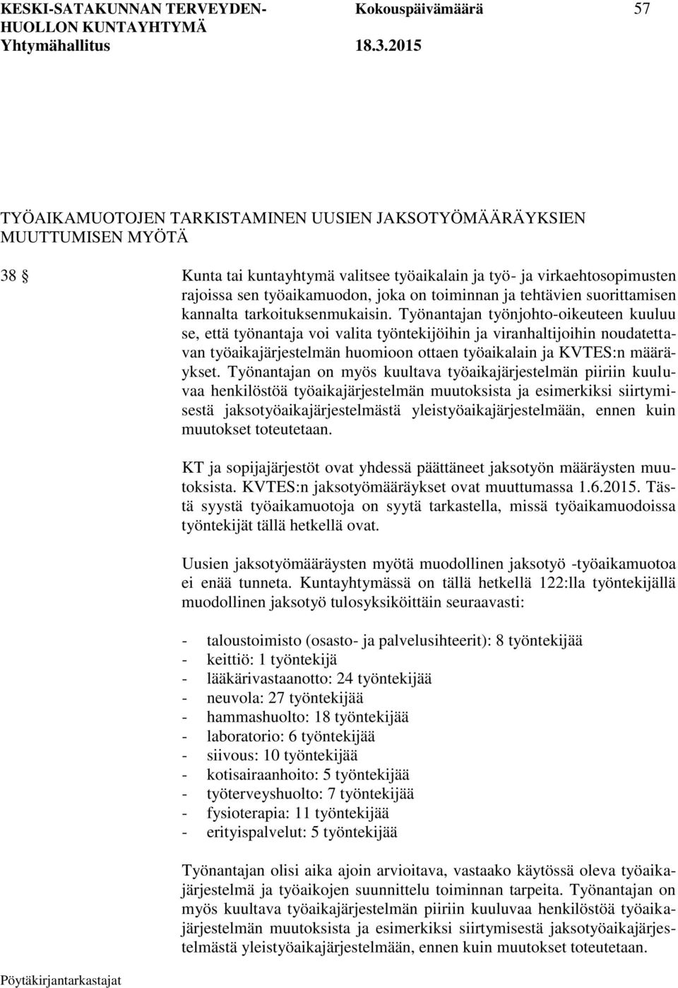 Työnantajan työnjohto-oikeuteen kuuluu se, että työnantaja voi valita työntekijöihin ja viranhaltijoihin noudatettavan työaikajärjestelmän huomioon ottaen työaikalain ja KVTES:n määräykset.