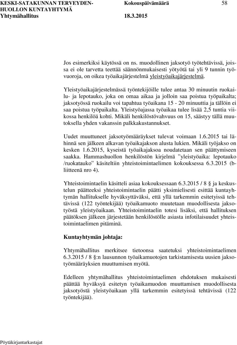 Yleistyöaikajärjestelmässä työntekijöille tulee antaa 30 minuutin ruokailu- ja lepotauko, joka on omaa aikaa ja jolloin saa poistua työpaikalta; jaksotyössä ruokailu voi tapahtua työaikana 15-20