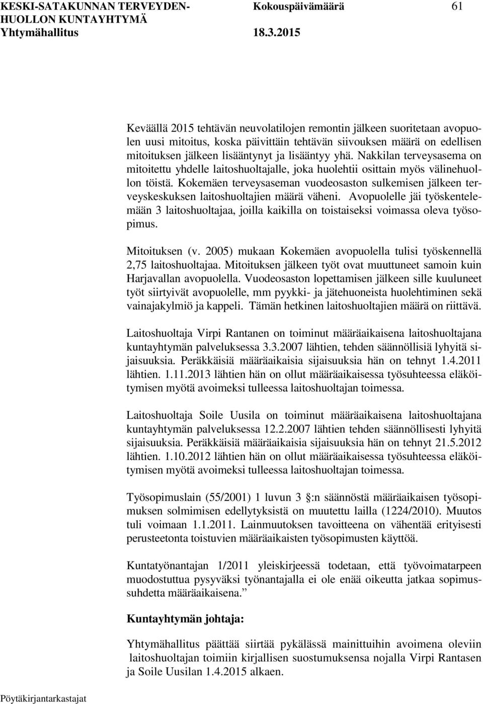 Kokemäen terveysaseman vuodeosaston sulkemisen jälkeen terveyskeskuksen laitoshuoltajien määrä väheni.