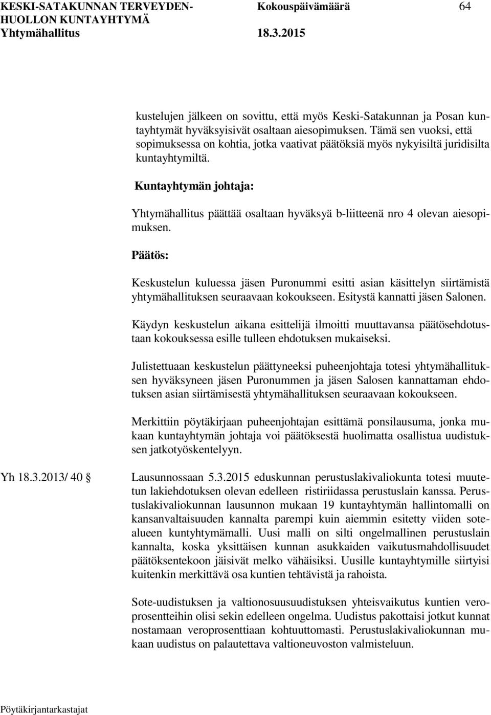 Kuntayhtymän johtaja: Yhtymähallitus päättää osaltaan hyväksyä b-liitteenä nro 4 olevan aiesopimuksen.