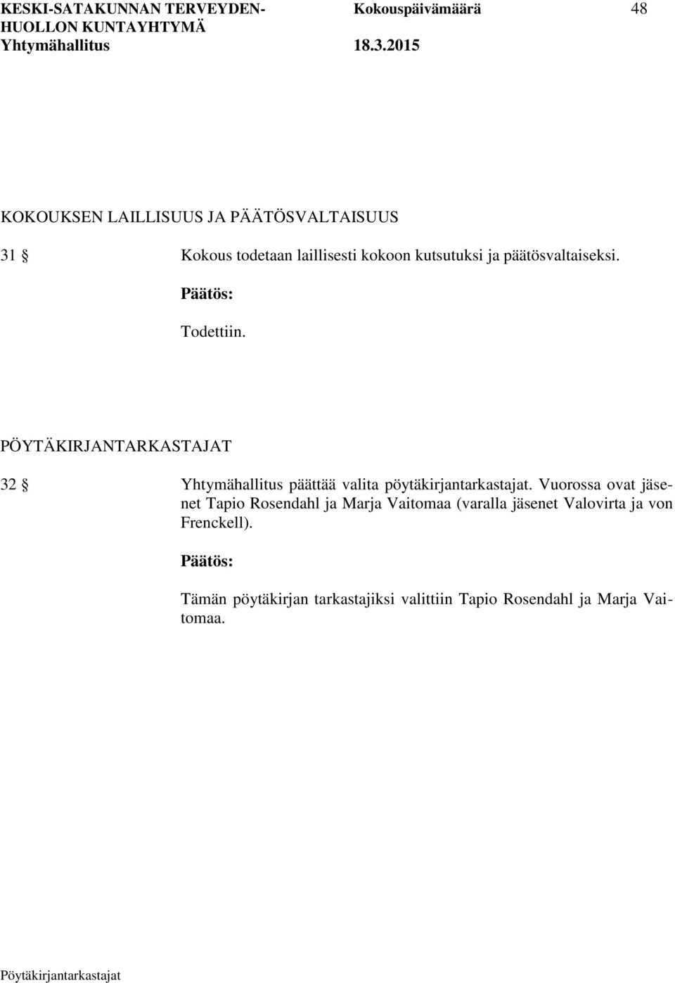 PÖYTÄKIRJANTARKASTAJAT 32 Yhtymähallitus päättää valita pöytäkirjantarkastajat.