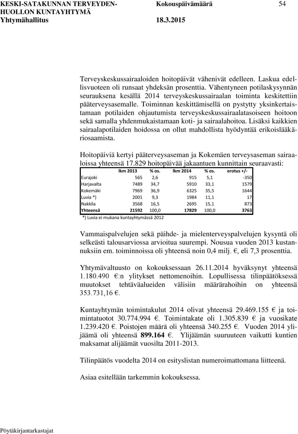Toiminnan keskittämisellä on pystytty yksinkertaistamaan potilaiden ohjautumista terveyskeskussairaalatasoiseen hoitoon sekä samalla yhdenmukaistamaan koti- ja sairaalahoitoa.