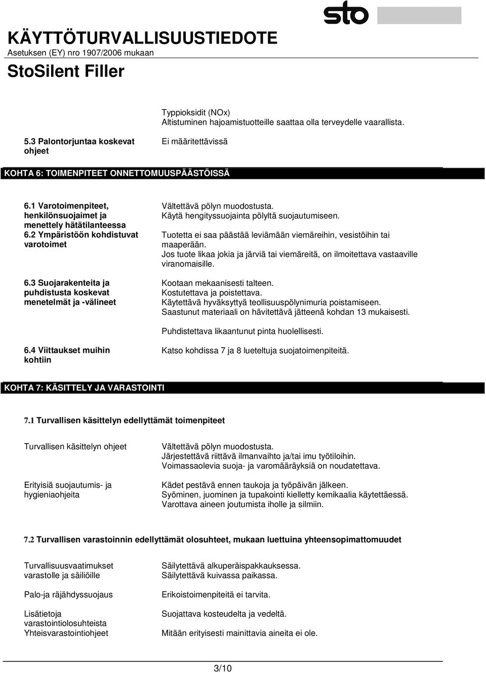 3 Suojarakenteita ja puhdistusta koskevat menetelmät ja -välineet Vältettävä pölyn muodostusta. Käytä hengityssuojainta pölyltä suojautumiseen.