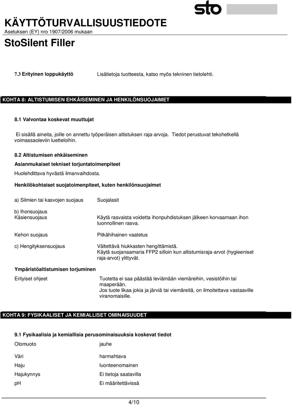 2 Altistumisen ehkäiseminen Asianmukaiset tekniset torjuntatoimenpiteet Huolehdittava hyvästä ilmanvaihdosta.