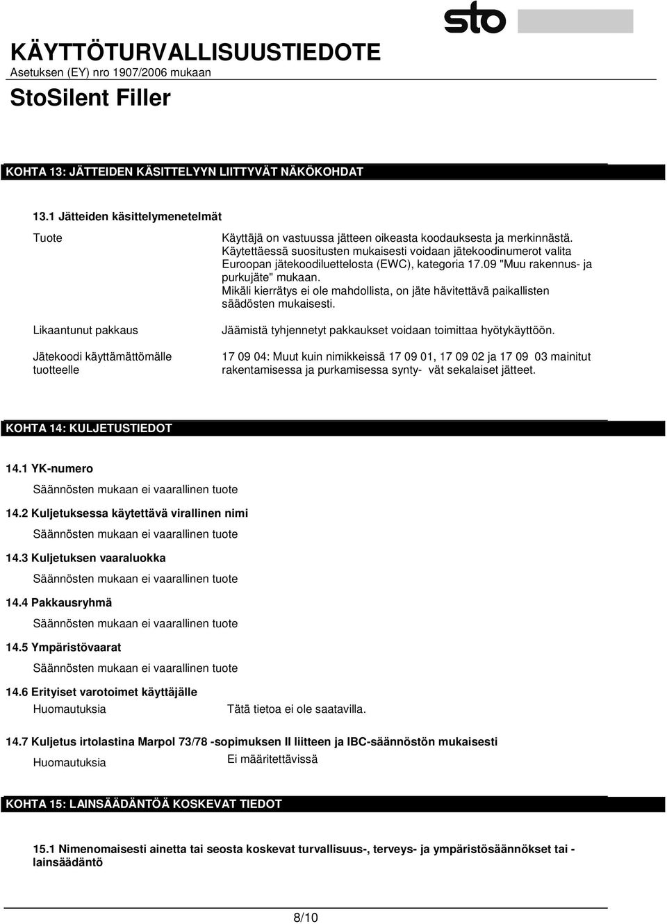 Käytettäessä suositusten mukaisesti voidaan jätekoodinumerot valita Euroopan jätekoodiluettelosta (EWC), kategoria 17.09 "Muu rakennus- ja purkujäte" mukaan.