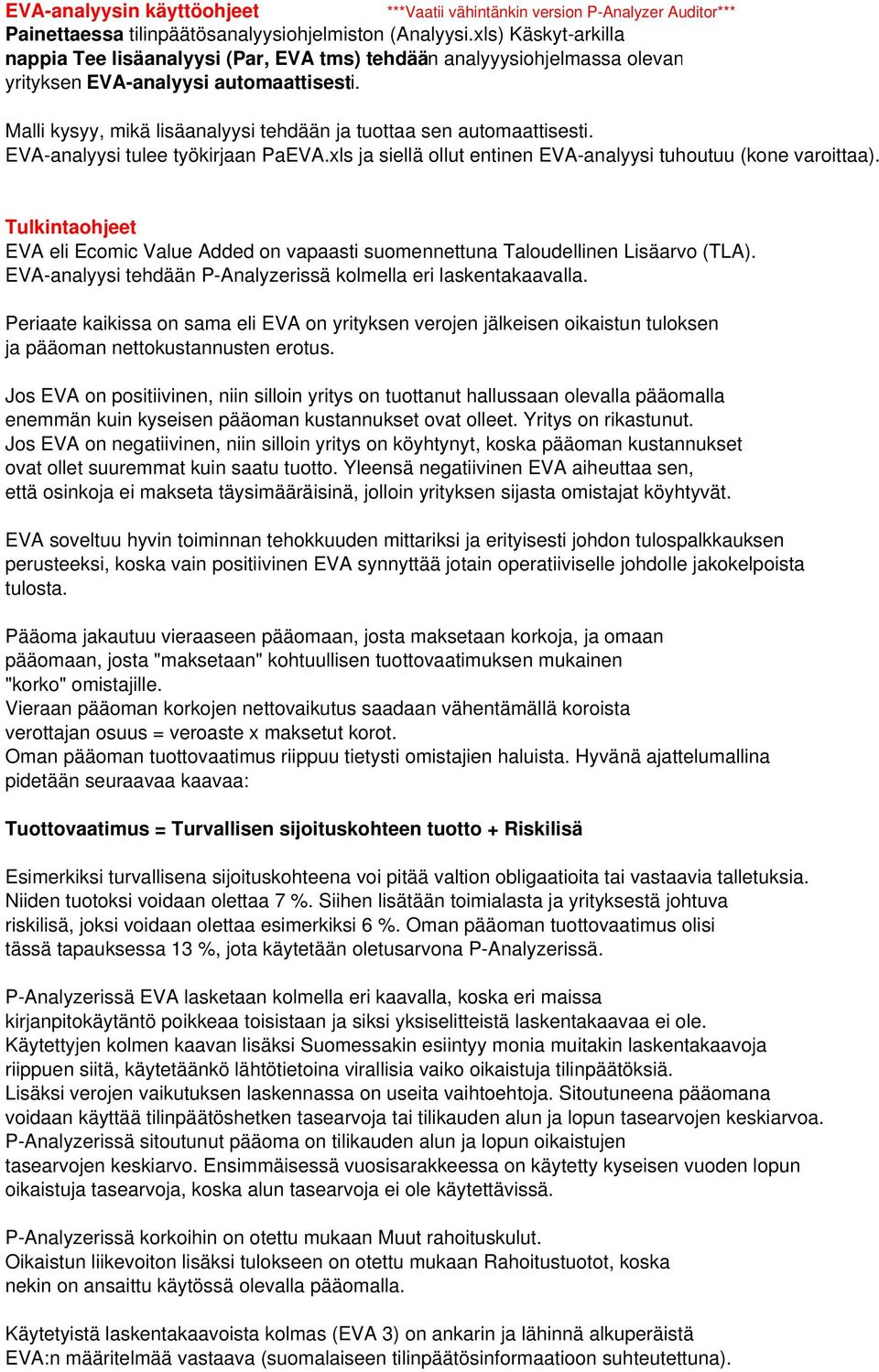 Malli kysyy, mikä lisäanalyysi tehdään ja tuottaa sen automaattisesti. EVA-analyysi tulee työkirjaan PaEVA.xls ja siellä ollut entinen EVA-analyysi tuhoutuu (kone varoittaa).