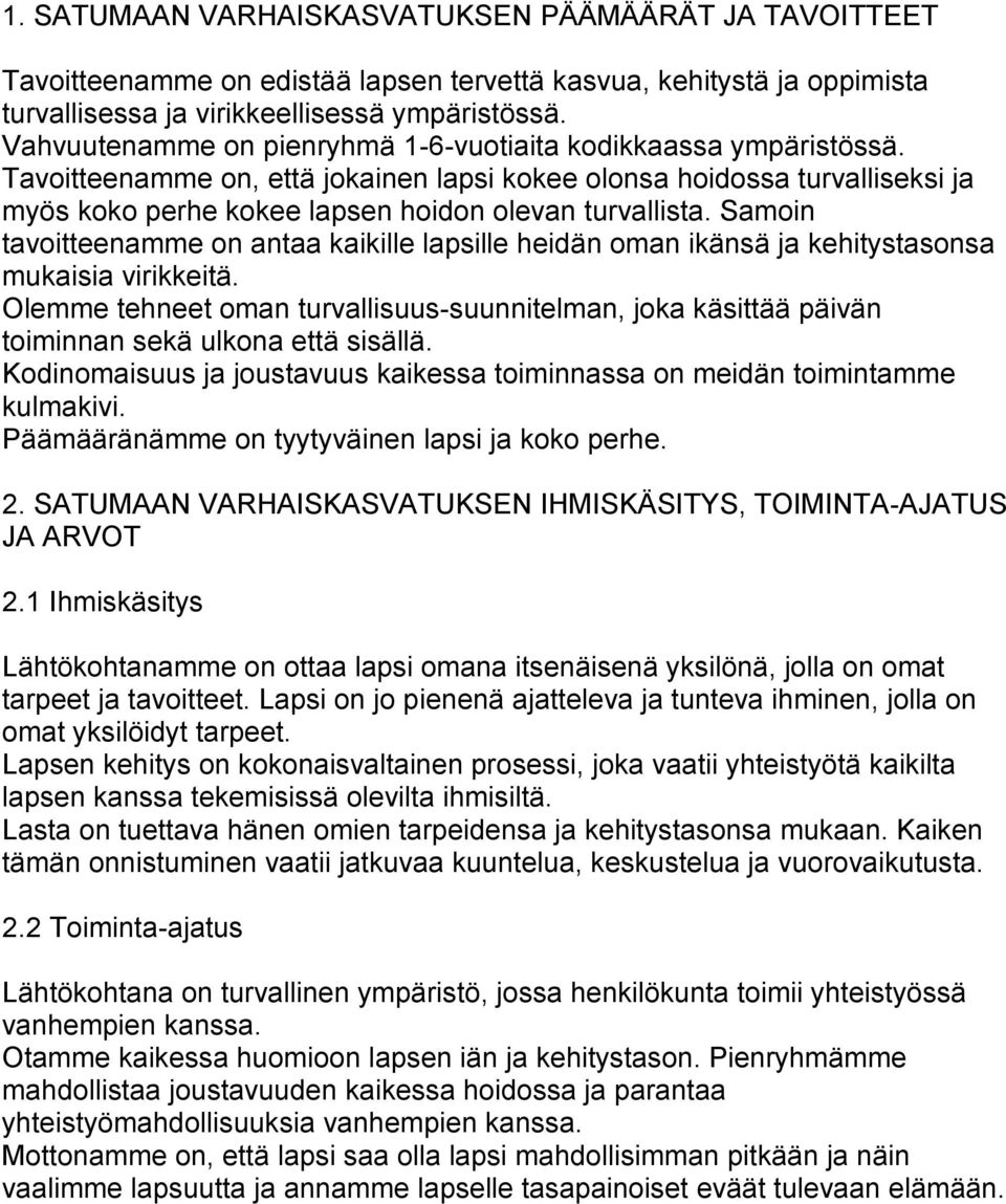 Samoin tavoitteenamme on antaa kaikille lapsille heidän oman ikänsä ja kehitystasonsa mukaisia virikkeitä.