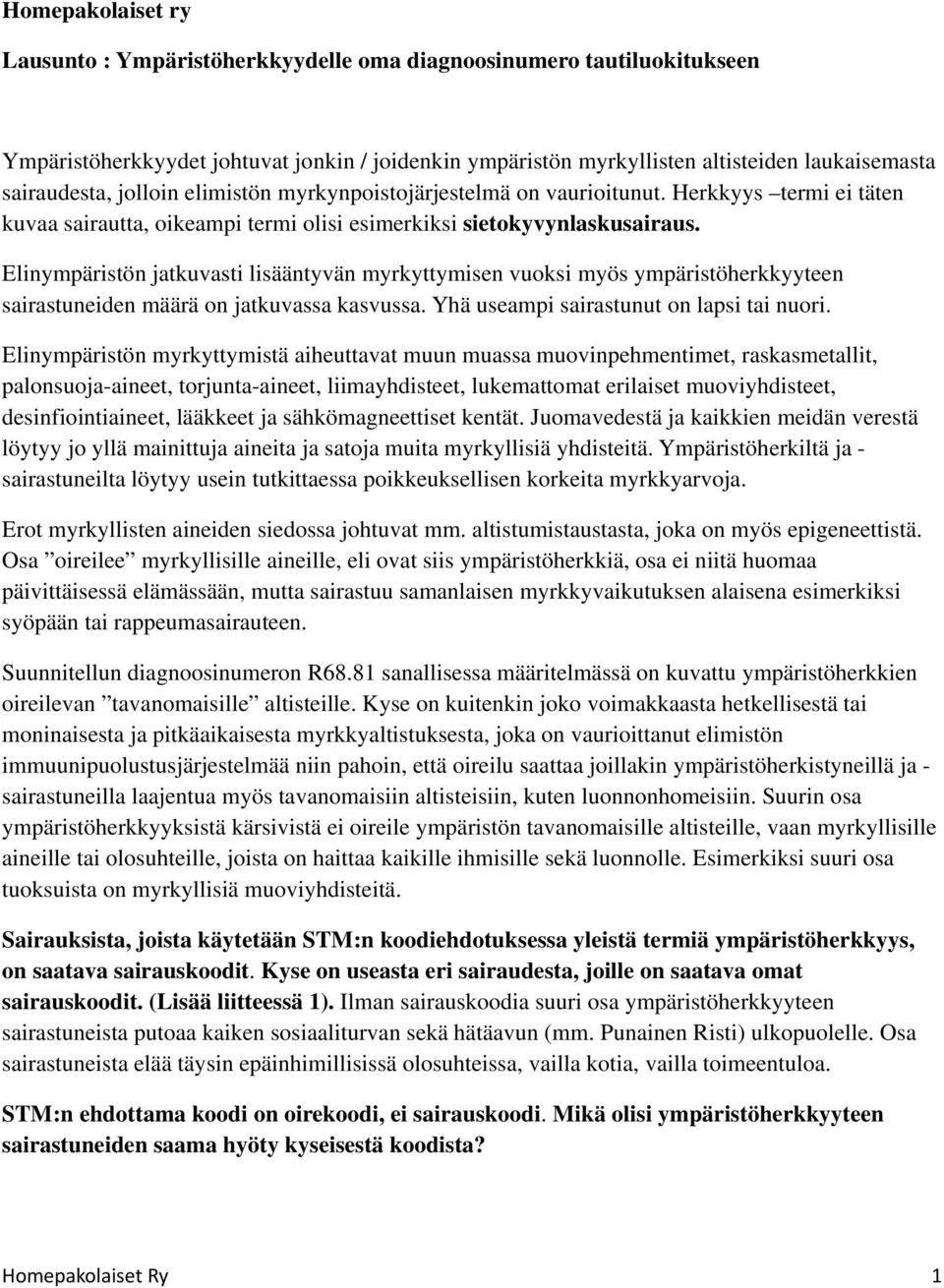 Elinympäristön jatkuvasti lisääntyvän myrkyttymisen vuoksi myös ympäristöherkkyyteen sairastuneiden määrä on jatkuvassa kasvussa. Yhä useampi sairastunut on lapsi tai nuori.