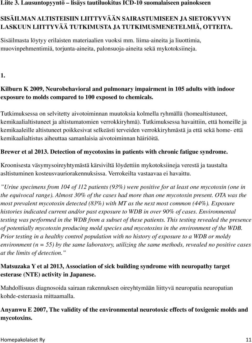 Kilburn K 2009, Neurobehavioral and pulmonary impairment in 105 adults with indoor exposure to molds compared to 100 exposed to chemicals.