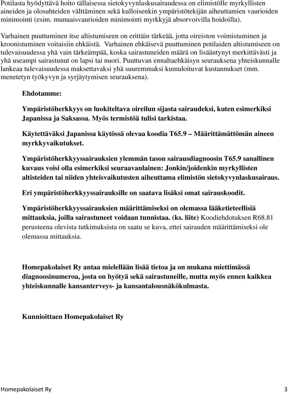 Varhainen puuttuminen itse altistumiseen on erittäin tärkeää, jotta oireiston voimistuminen ja kroonistuminen voitaisiin ehkäistä.