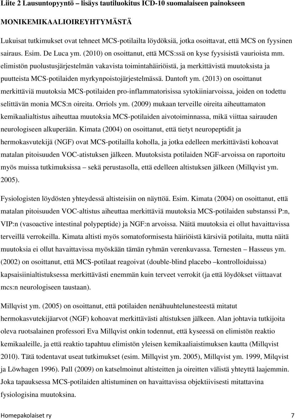 elimistön puolustusjärjestelmän vakavista toimintahäiriöistä, ja merkittävistä muutoksista ja puutteista MCS-potilaiden myrkynpoistojärjestelmässä. Dantoft ym.