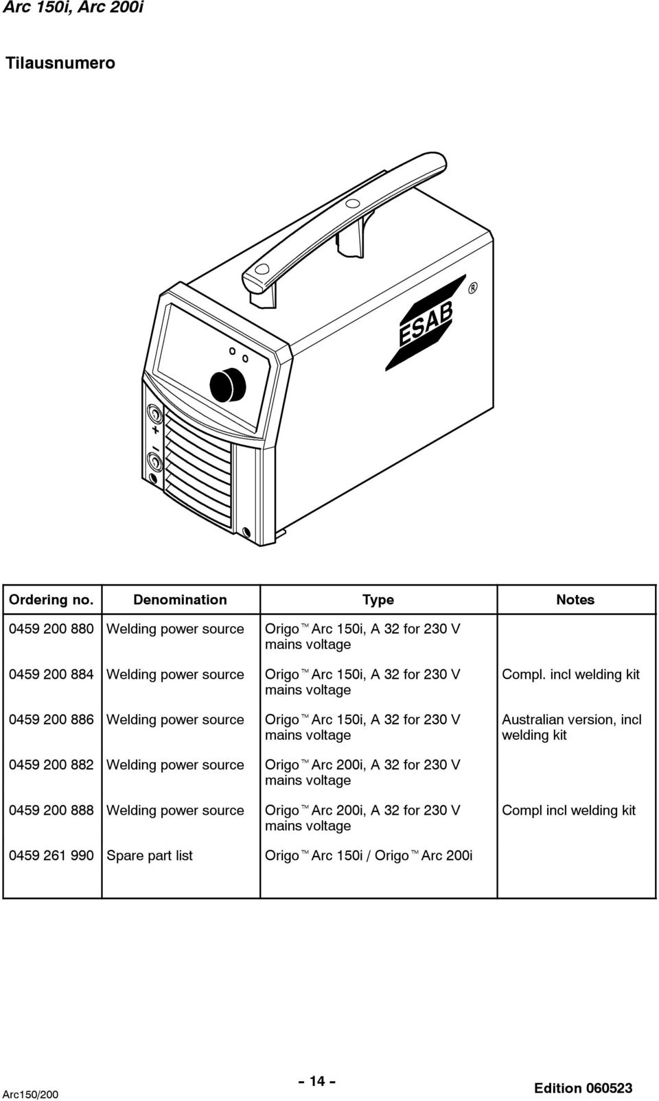 for 230 V mains voltage 0459 200 886 Welding power source OrigotArc 150i, A 32 for 230 V mains voltage Compl.