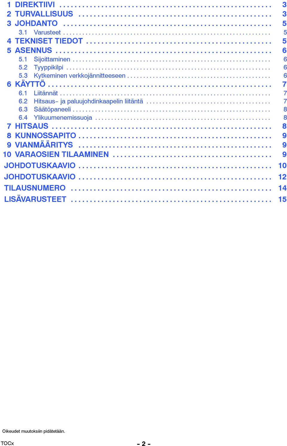 .. 8 6.4 Ylikuumenemissuoja... 8 7 HITSAUS... 8 8 KUNNOSSAPITO... 9 9 VIANMÄÄRITYS... 9 10 VARAOSIEN TILAAMINEN... 9 JOHDOTUSKAAVIO.