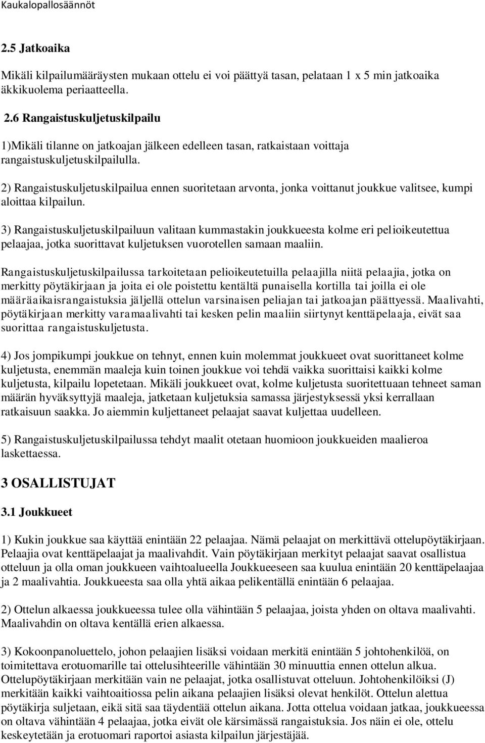 2) Rangaistuskuljetuskilpailua ennen suoritetaan arvonta, jonka voittanut joukkue valitsee, kumpi aloittaa kilpailun.