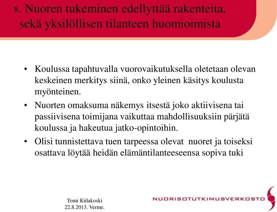 Nuorten omaksuma näkemys itsestä joko aktiivisena tai passiivisena toimijana vaikuttaa mahdollisuuksiin pärjätä