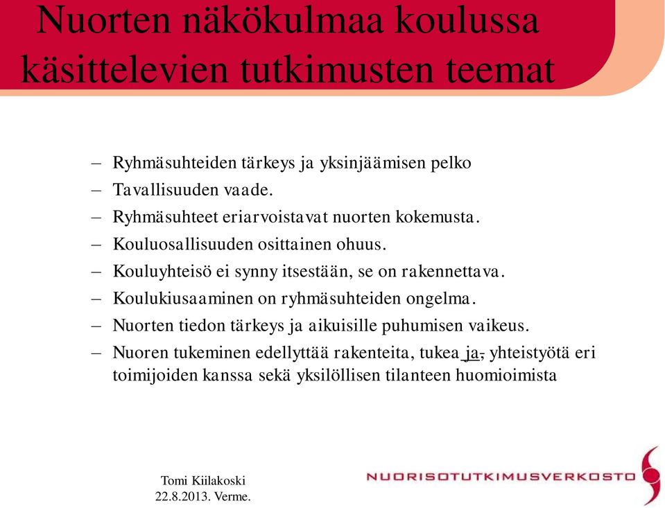 Kouluyhteisö ei synny itsestään, se on rakennettava. Koulukiusaaminen on ryhmäsuhteiden ongelma.