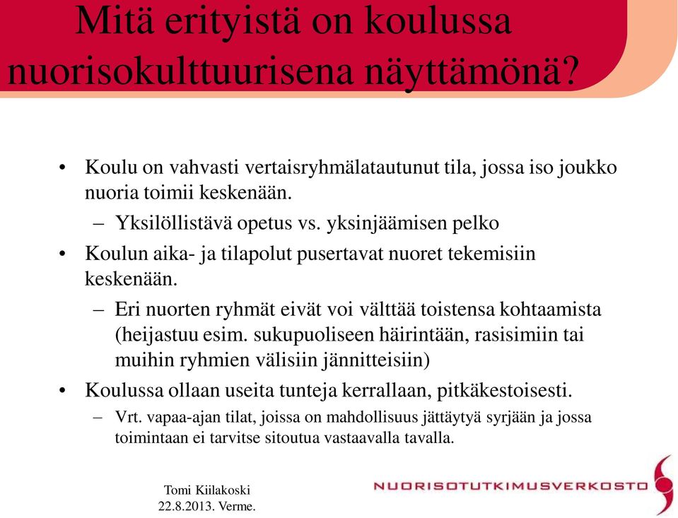 Eri nuorten ryhmät eivät voi välttää toistensa kohtaamista (heijastuu esim.