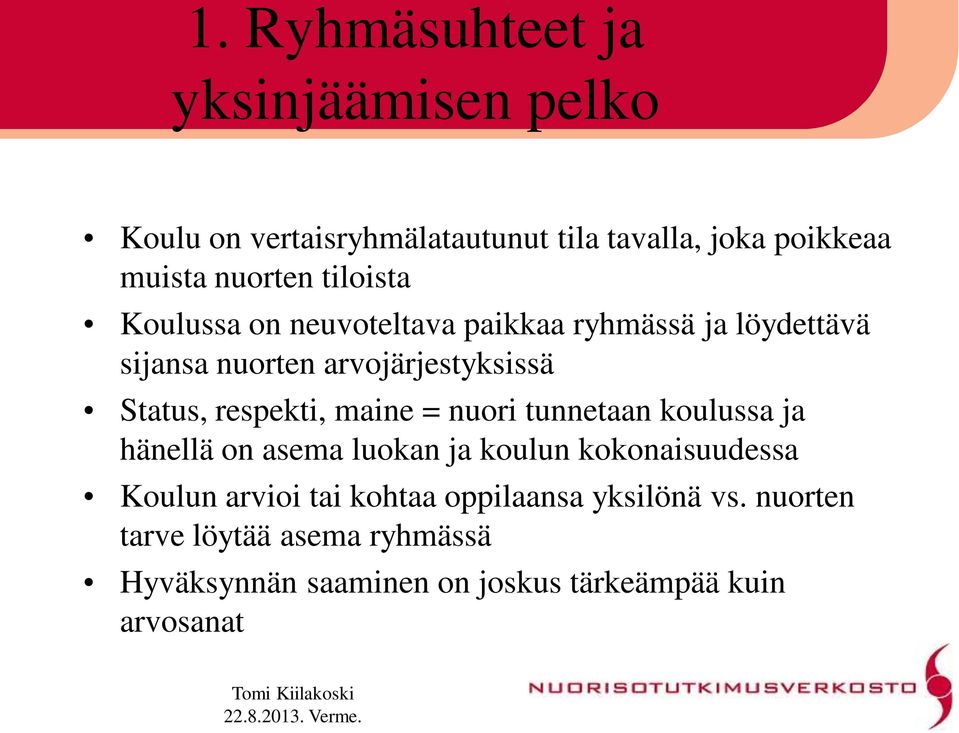 respekti, maine = nuori tunnetaan koulussa ja hänellä on asema luokan ja koulun kokonaisuudessa Koulun arvioi tai