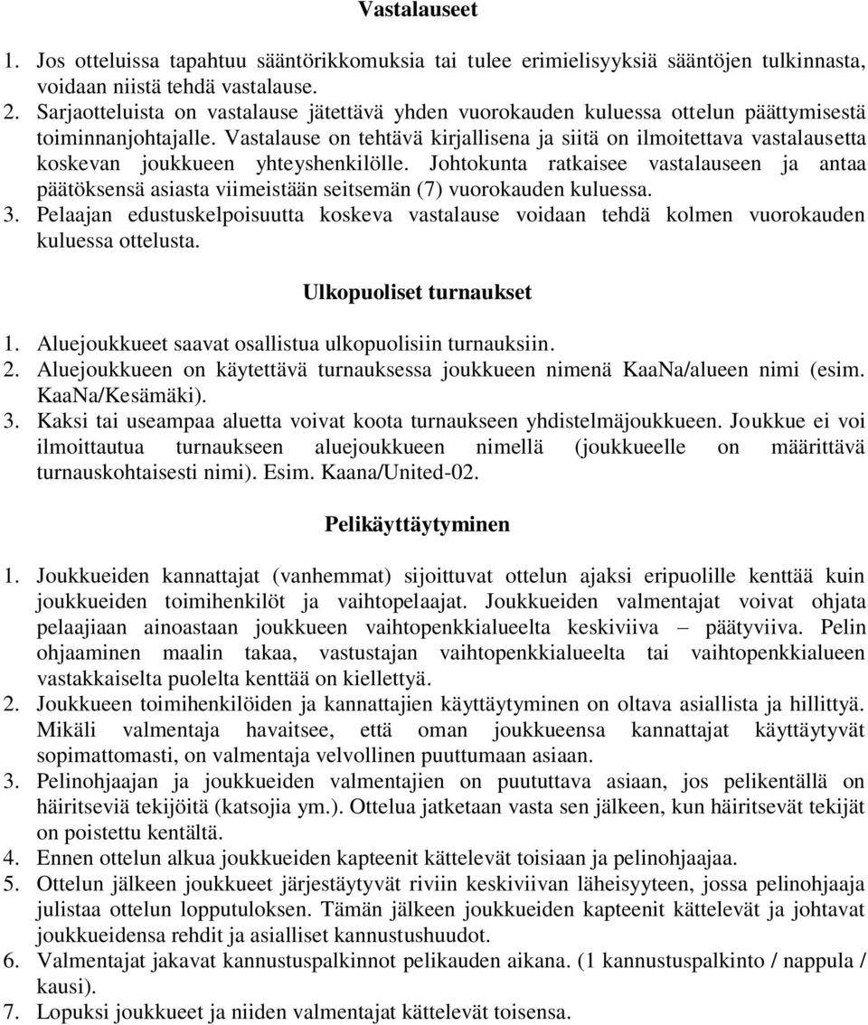 Vastalause on tehtävä kirjallisena ja siitä on ilmoitettava vastalausetta koskevan joukkueen yhteyshenkilölle.