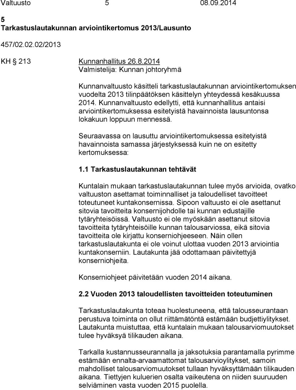 Seuraavassa on lausuttu arviointikertomuksessa esitetyistä havainnoista samassa järjestyksessä kuin ne on esitetty kertomuksessa: 1.