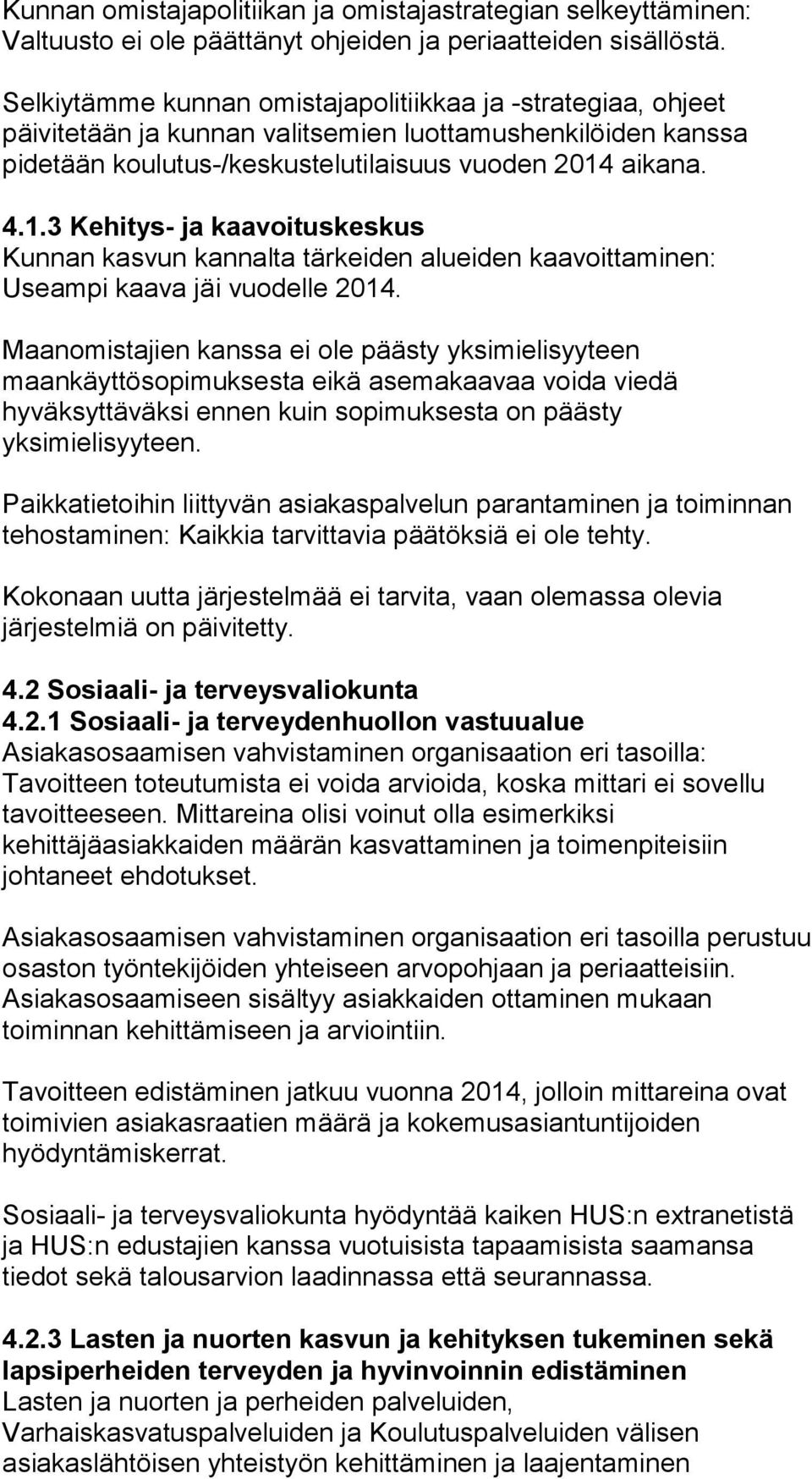 aikana. 4.1.3 Kehitys- ja kaavoituskeskus Kunnan kasvun kannalta tärkeiden alueiden kaavoittaminen: Useampi kaava jäi vuodelle 2014.