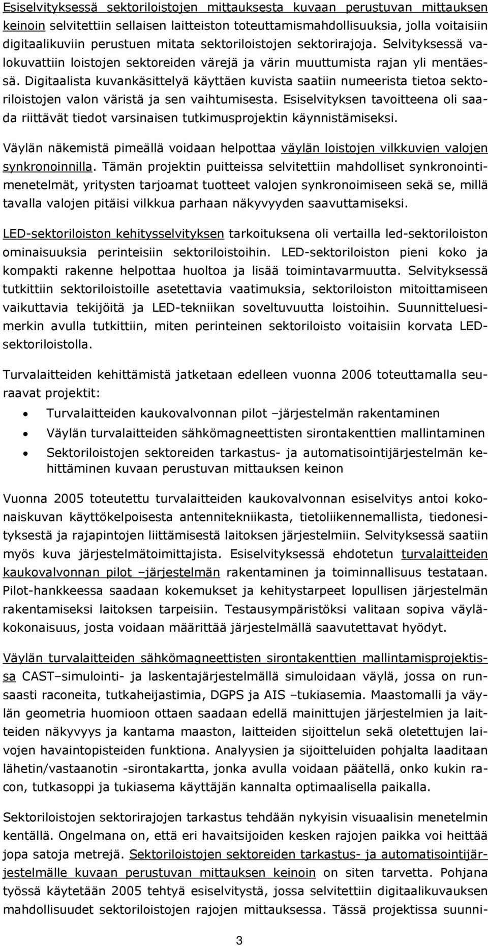 Digitaalista kuvankäsittelyä käyttäen kuvista saatiin numeerista tietoa sektoriloistojen valon väristä ja sen vaihtumisesta.
