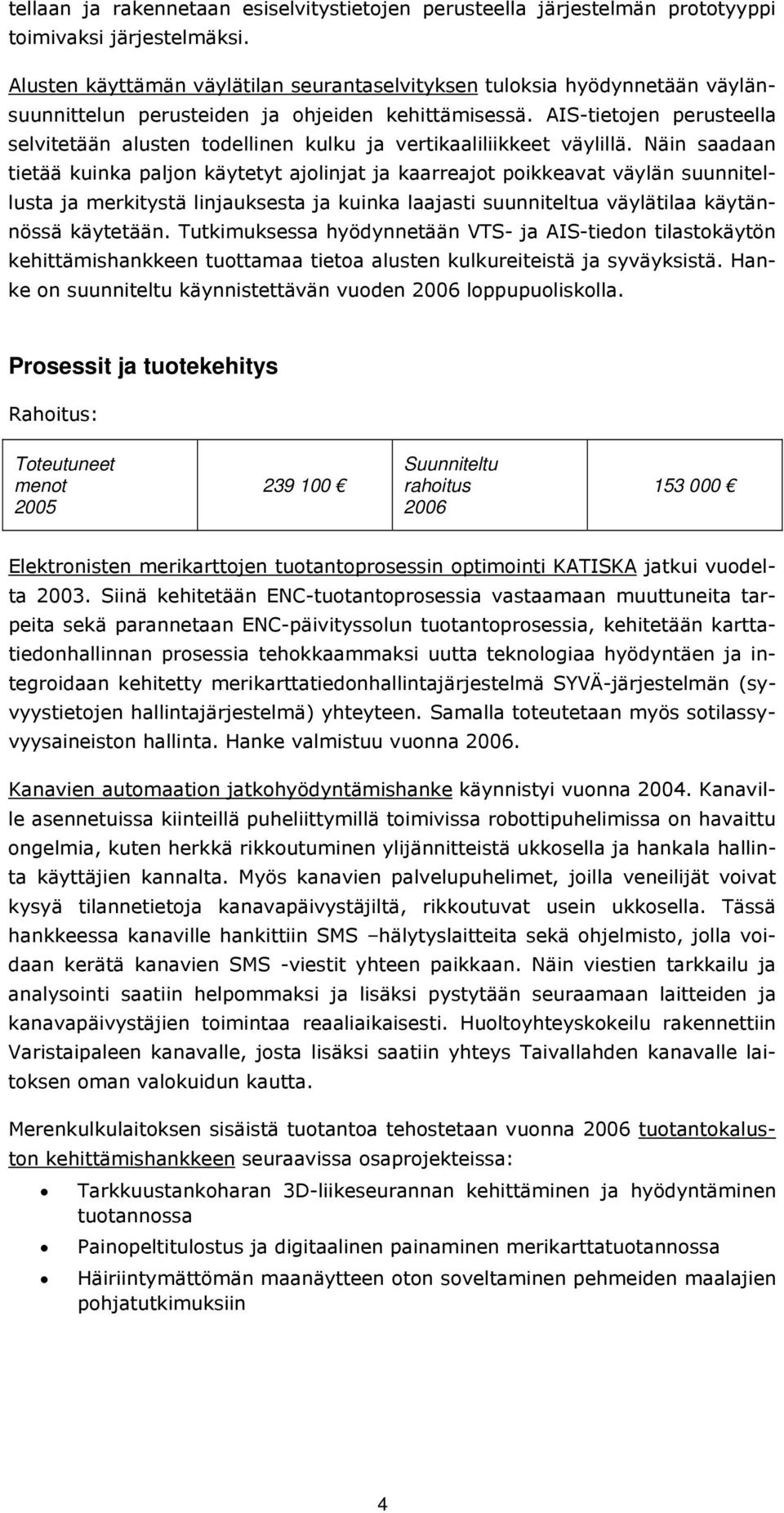 AIS-tietojen perusteella selvitetään alusten todellinen kulku ja vertikaaliliikkeet väylillä.