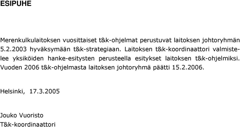 Laitoksen t&k-koordinaattori valmistelee yksiköiden hanke-esitysten perusteella esitykset