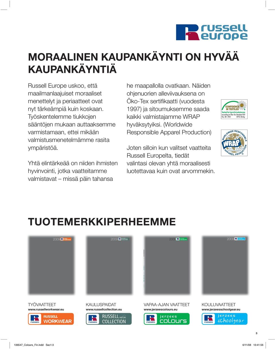 koskaan. Työskentelemme tiukkojen sääntöjen mukaan auttaaksemme varmistamaan, ettei mikään valmistusmenetelmämme rasita ympäristöä.